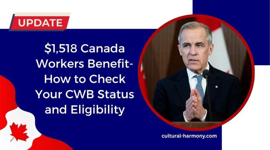 $1,518 Canada Workers Benefit- How to Check Your CWB Status and Eligibility