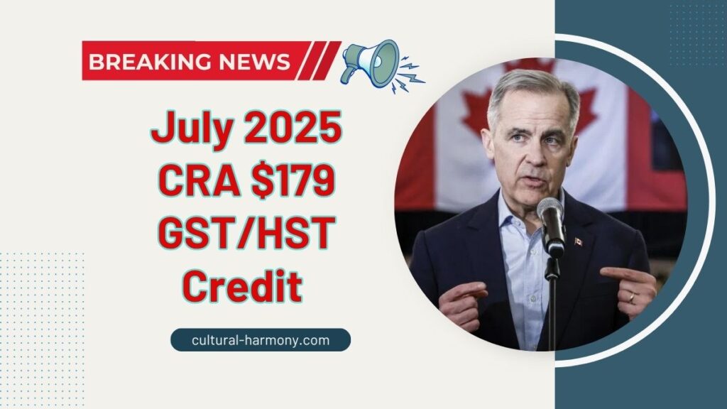 July 2025 CRA $179 GST/HST Credit – Payment Amounts By Province Explained