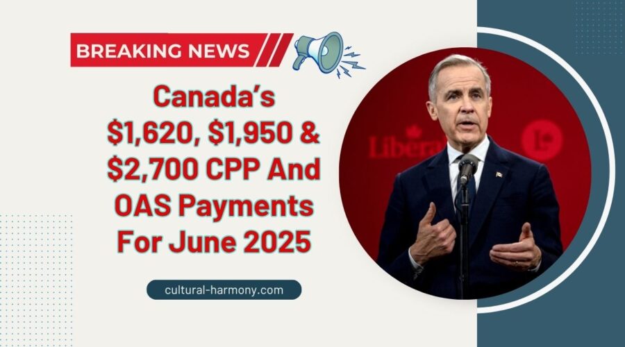 Canada’s $1,620, $1,950 & $2,700 CPP And OAS Payments For June 2025 – Are You Eligible?