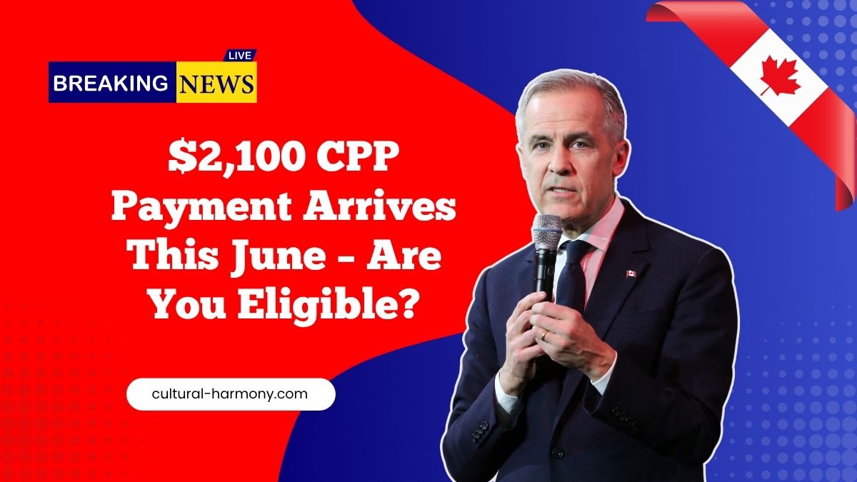$2,100 CPP Payment Arrives This June – Are You Eligible?