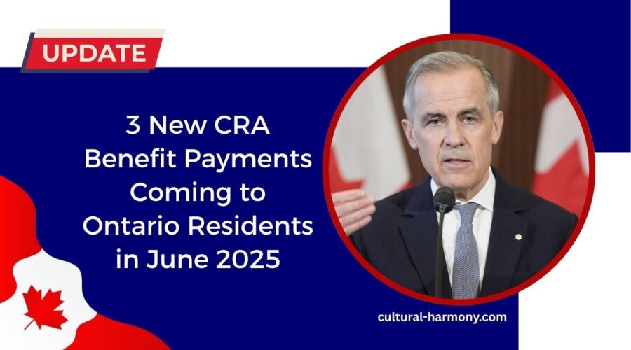 3 New CRA Benefit Payments Coming to Ontario Residents in June 2025