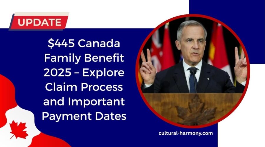 $445 Canada Family Benefit 2025 – Explore Claim Process and Important Payment Dates