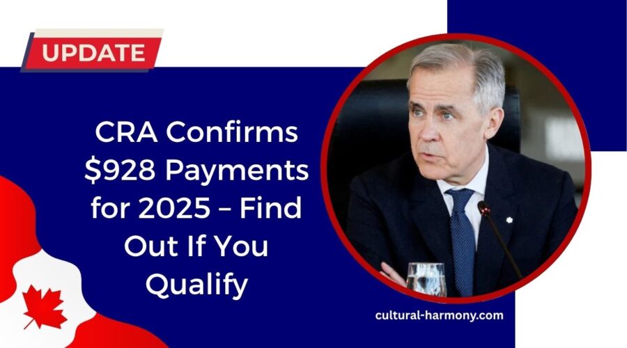 CRA Confirms $928 Payments for 2025 – Find Out If You Qualify