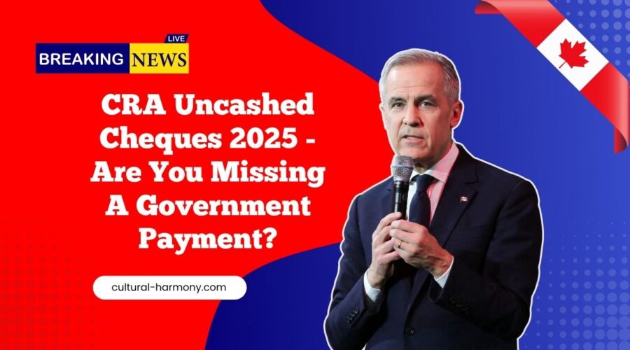 CRA Uncashed Cheques 2025 - Are You Missing A Government Payment?