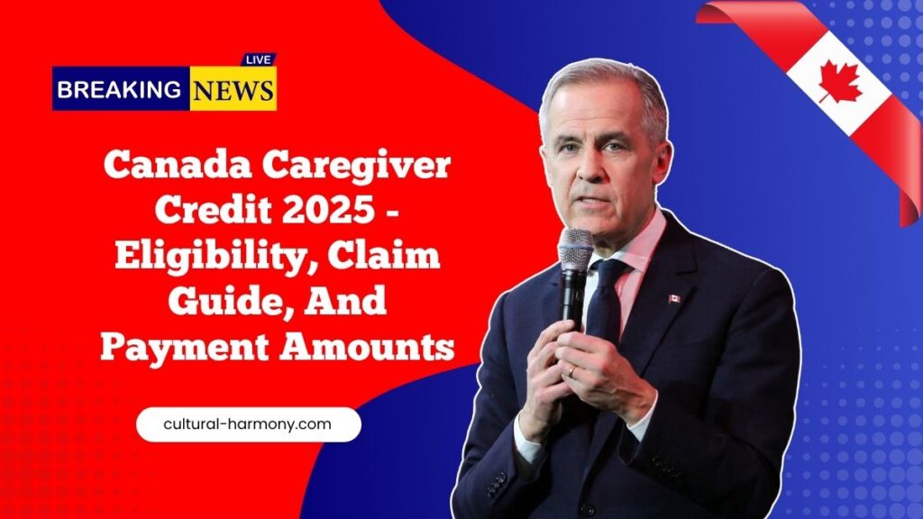 Canada Caregiver Credit 2025 - Eligibility, Claim Guide, And Payment Amounts