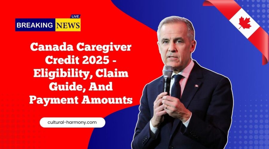 Canada Caregiver Credit 2025 - Eligibility, Claim Guide, And Payment Amounts