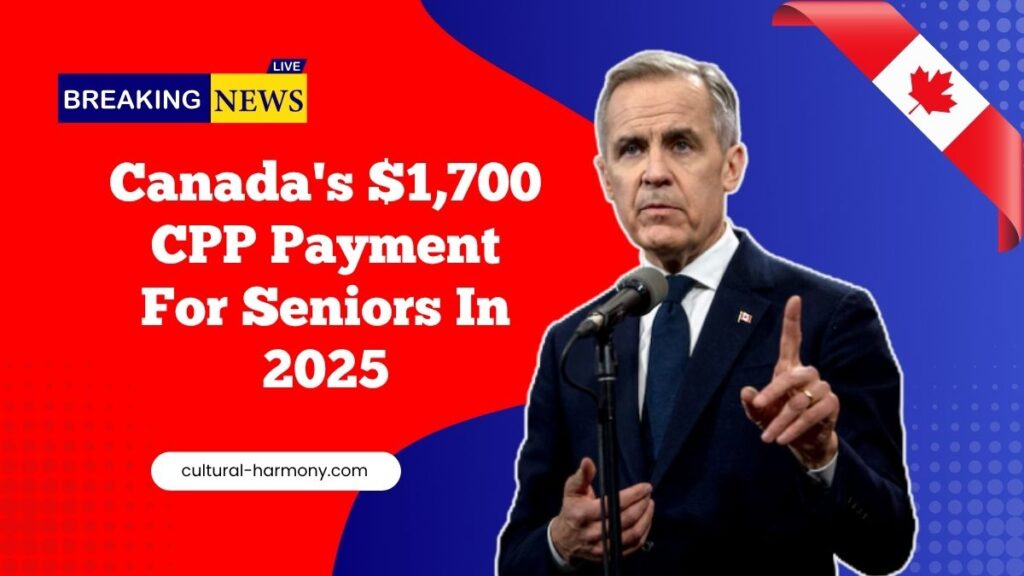 Canada's $1,700 CPP Payment For Seniors In 2025 – Eligibility, How To Claim, And Payment Details!