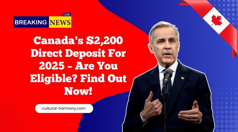 Canada's $2,200 Direct Deposit For 2025 – Are You Eligible? Find Out Now!