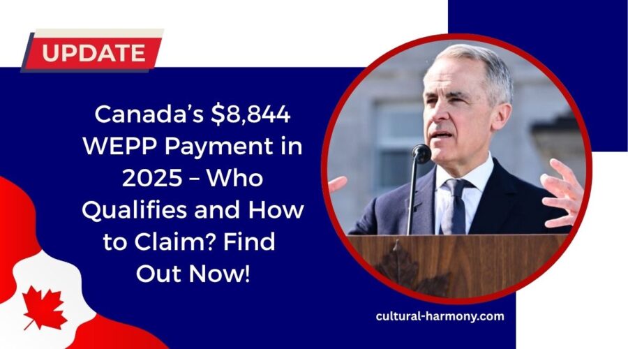 Canada’s $8,844 WEPP Payment in 2025 – Who Qualifies and How to Claim? Find Out Now!