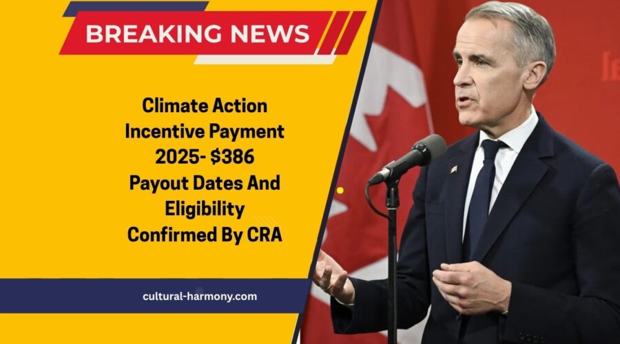 Climate Action Incentive Payment 2025- $386 Payout Dates And Eligibility Confirmed By CRA