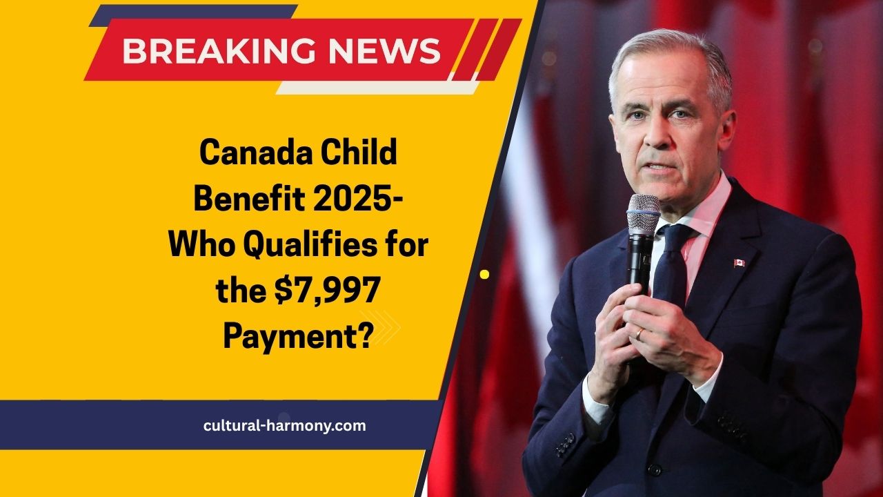 Canada Child Benefit 2025- Who Qualifies for the $7,997 Payment?