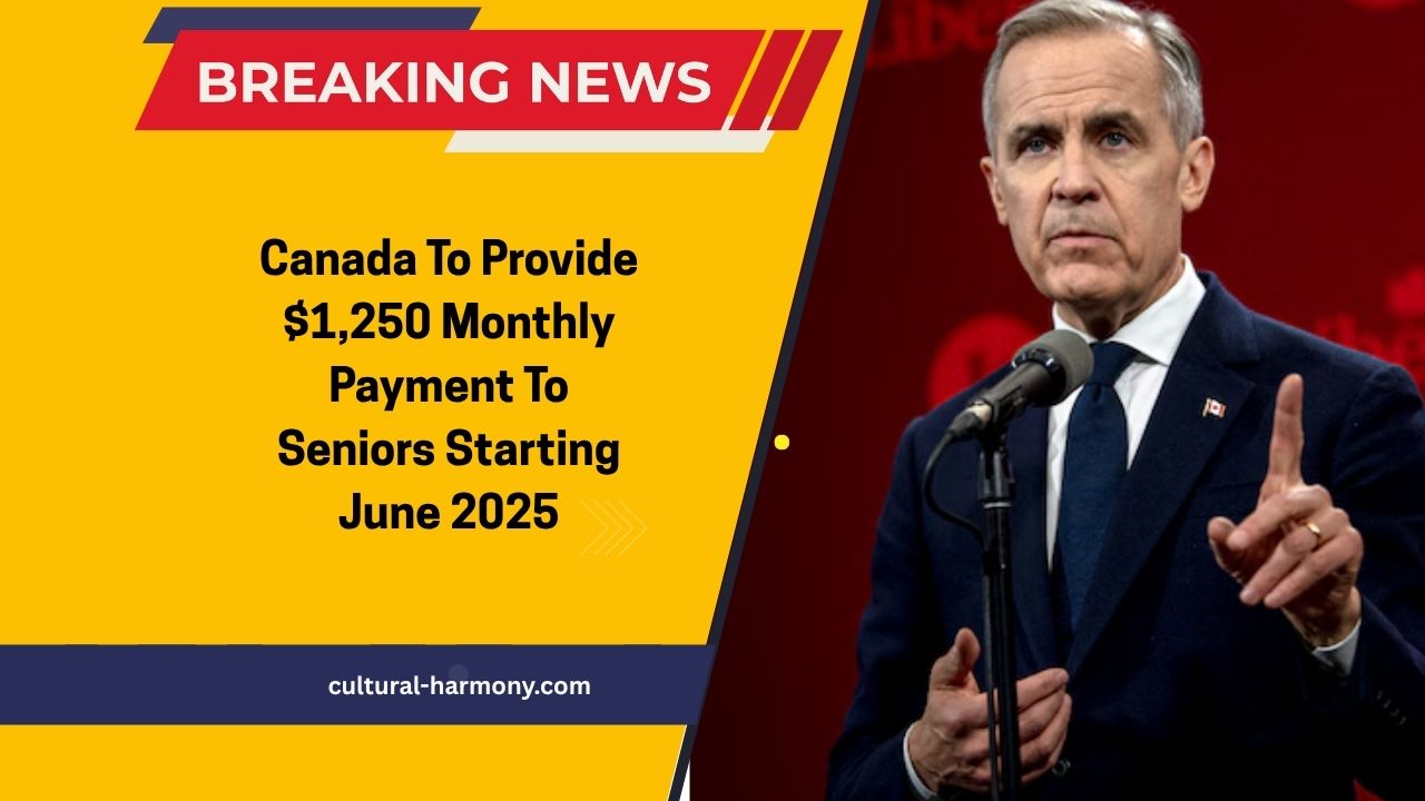 Canada To Provide $1,250 Monthly Payment To Seniors Starting June 2025 – Eligibility And Payment Details