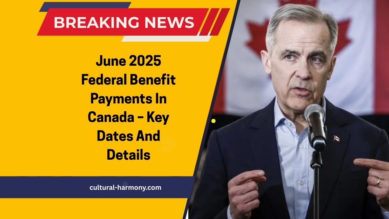 June 2025 Federal Benefit Payments In Canada – Key Dates And Details