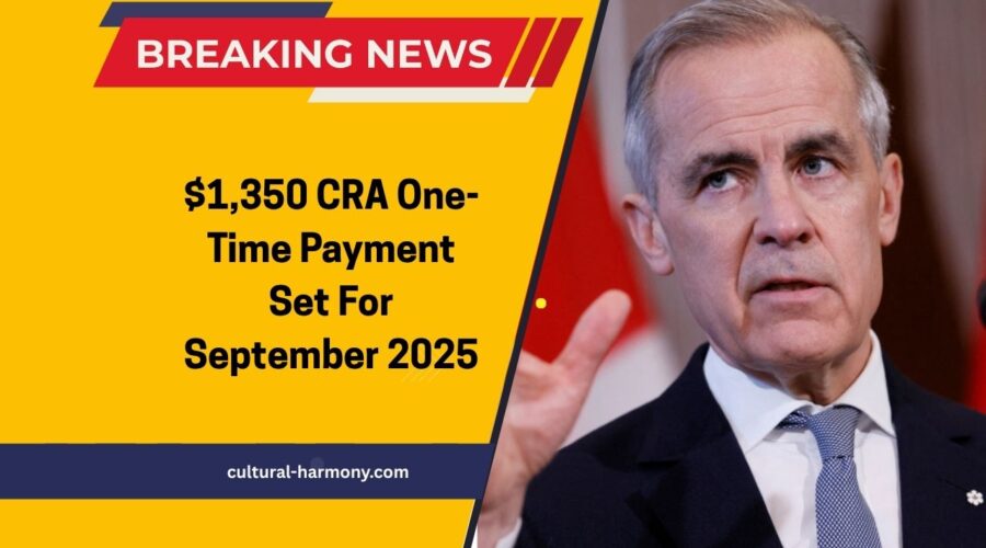 $1,350 CRA One-Time Payment Set For September 2025 – Check If You Qualify For This Financial Relief