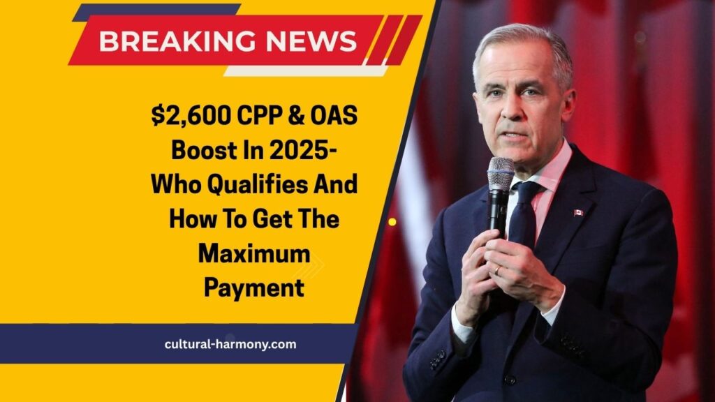 $2,600 CPP & OAS Boost In 2025- Who Qualifies And How To Get The Maximum Payment