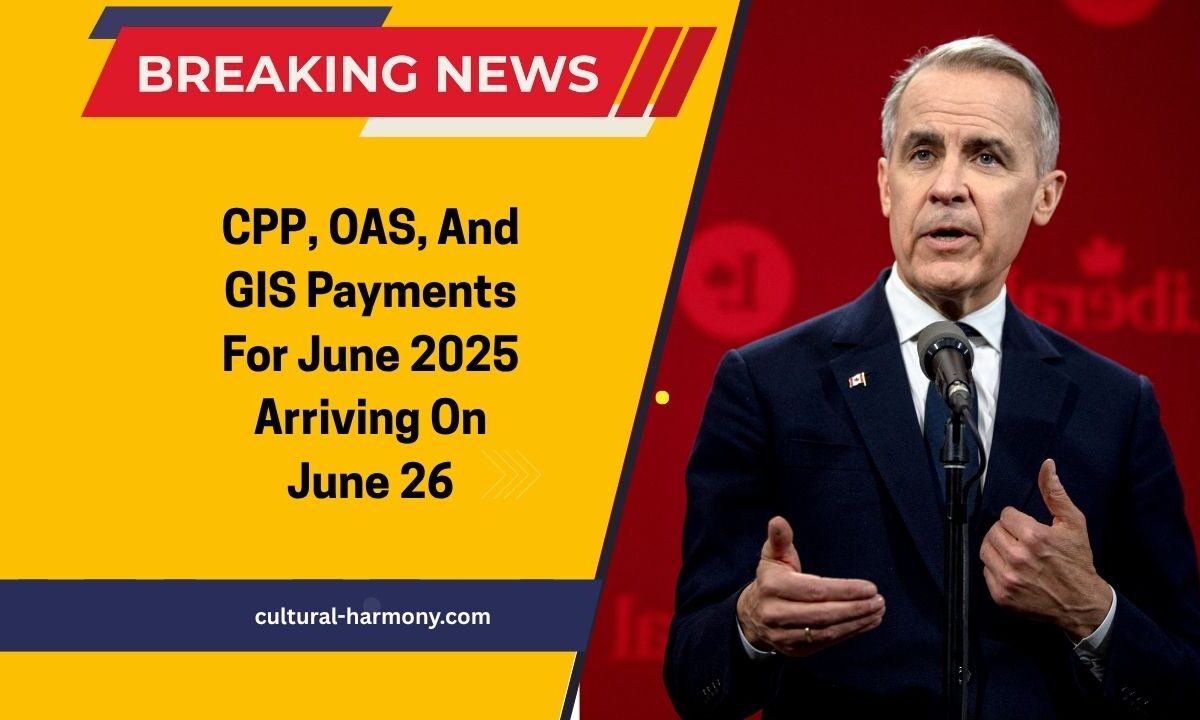 CPP, OAS, And GIS Payments For June 2025 Arriving On June 26 – Eligibility And How To Claim