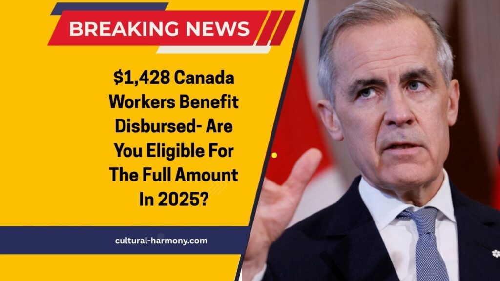 $1,428 Canada Workers Benefit Disbursed- Are You Eligible For The Full Amount In 2025?
