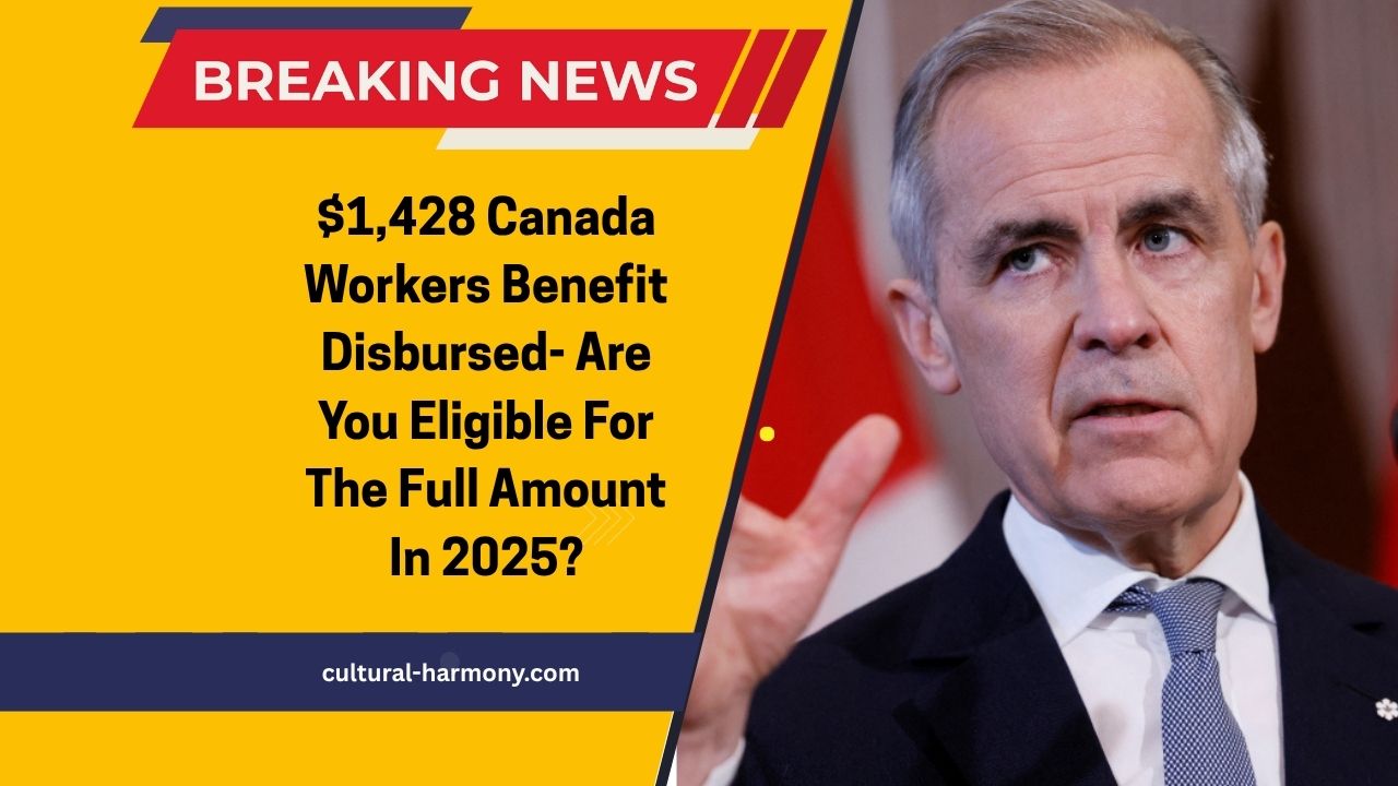$1,428 Canada Workers Benefit Disbursed- Are You Eligible For The Full Amount In 2025?