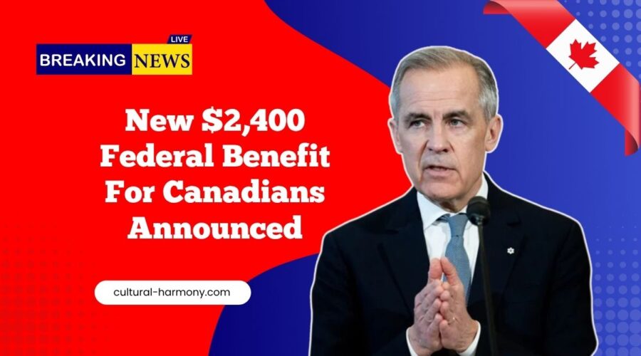 New $2,400 Federal Benefit For Canadians Announced – Big Relief Coming Soon!
