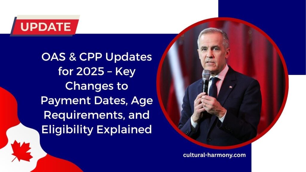 OAS & CPP Updates for 2025 – Key Changes to Payment Dates, Age Requirements, and Eligibility Explained