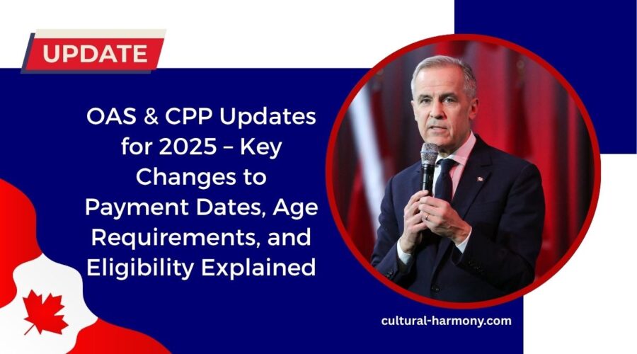 OAS & CPP Updates for 2025 – Key Changes to Payment Dates, Age Requirements, and Eligibility Explained