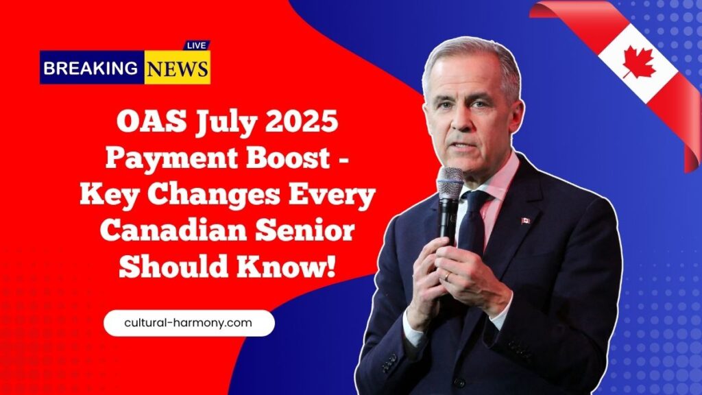 OAS July 2025 Payment Boost - Key Changes Every Canadian Senior Should Know!