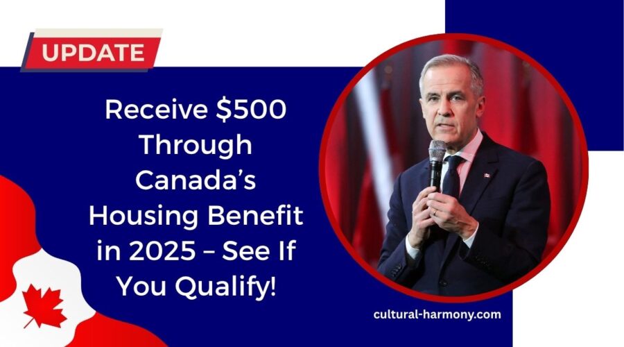 Receive $500 Through Canada’s Housing Benefit in 2025 – See If You Qualify!